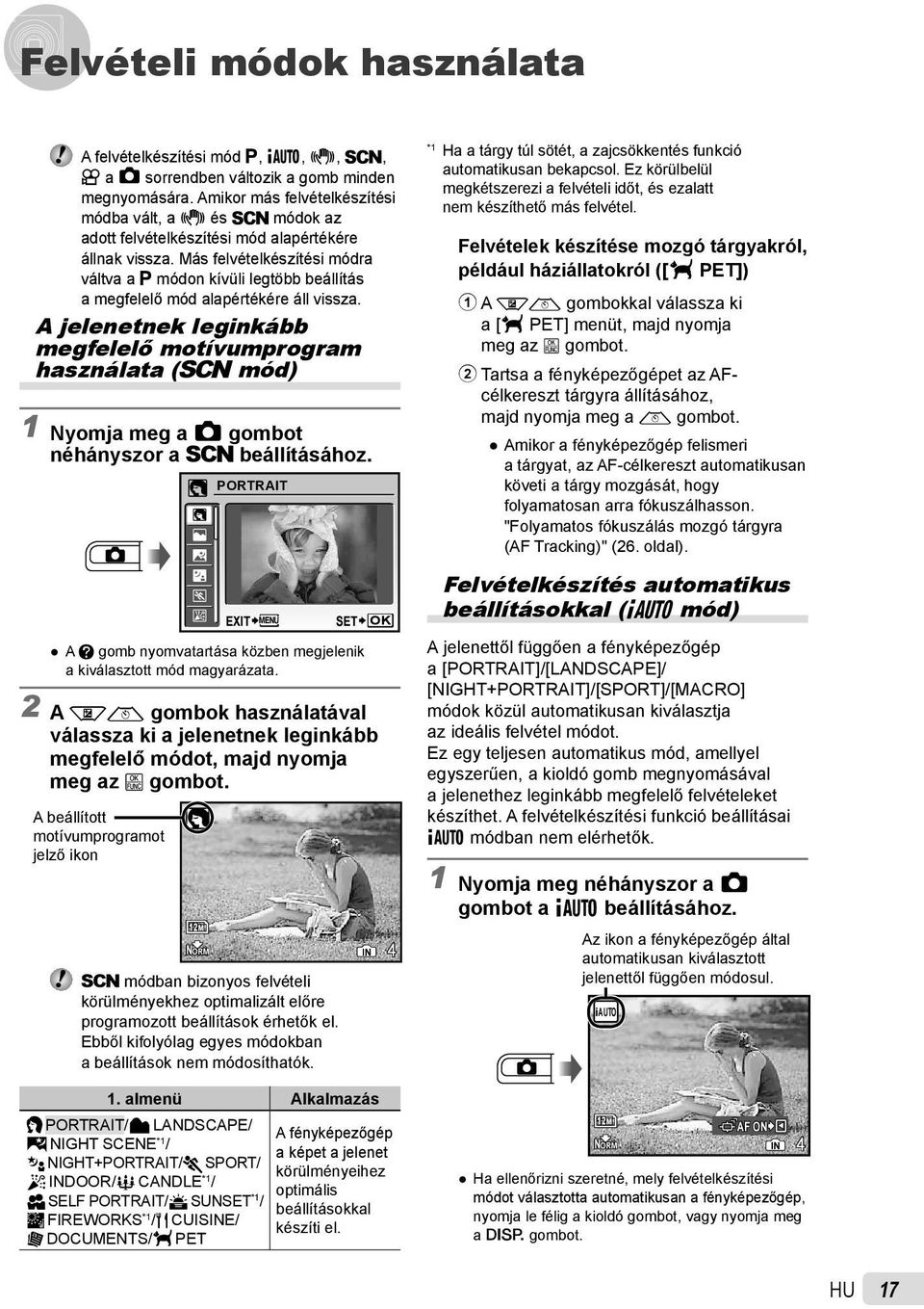 Más felvételkészítési módra váltva a P módon kívüli legtöbb beállítás a megfelelő mód alapértékére áll vissza.