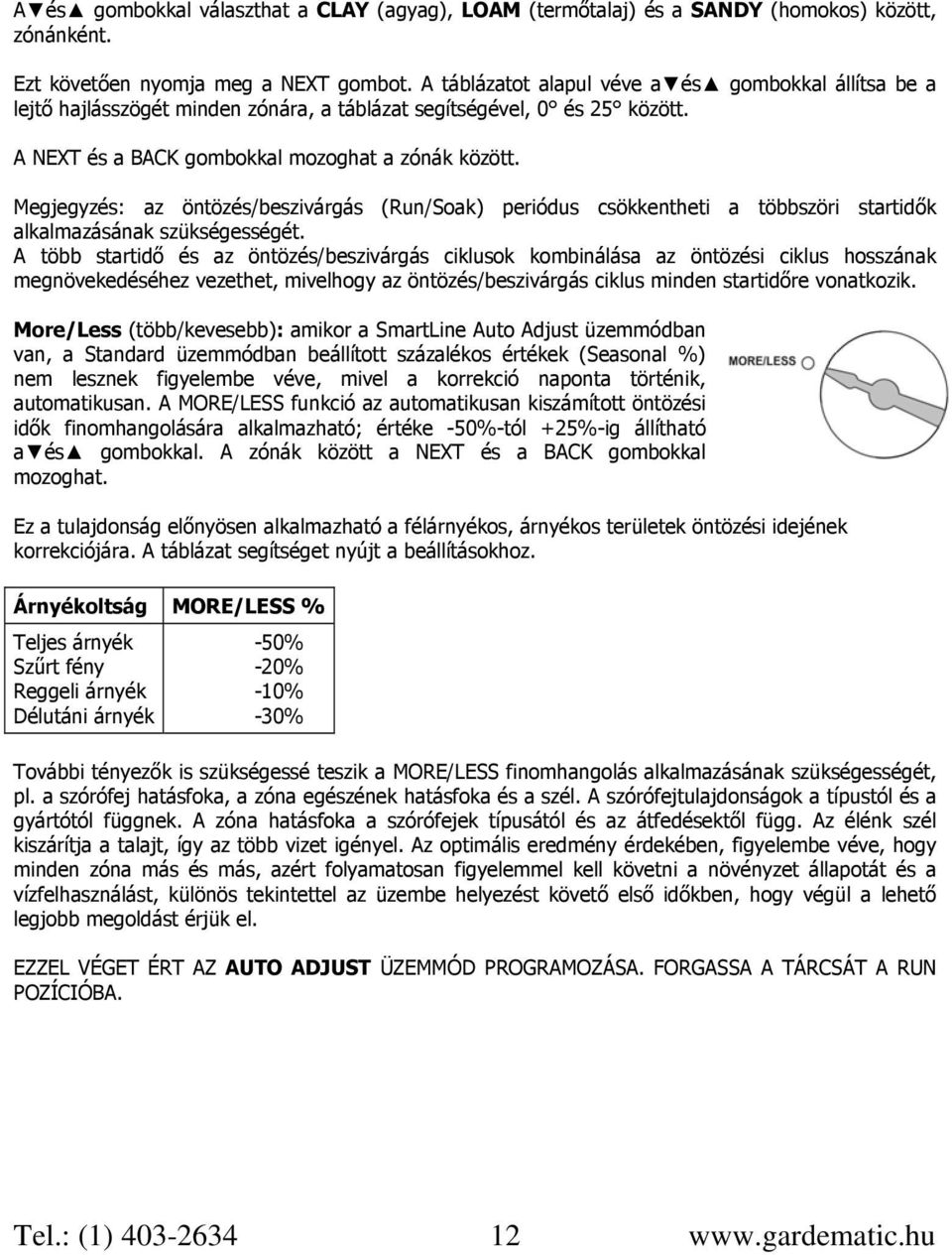 Megjegyzés: az öntözés/beszivárgás (Run/Soak) periódus csökkentheti a többszöri startidők alkalmazásának szükségességét.