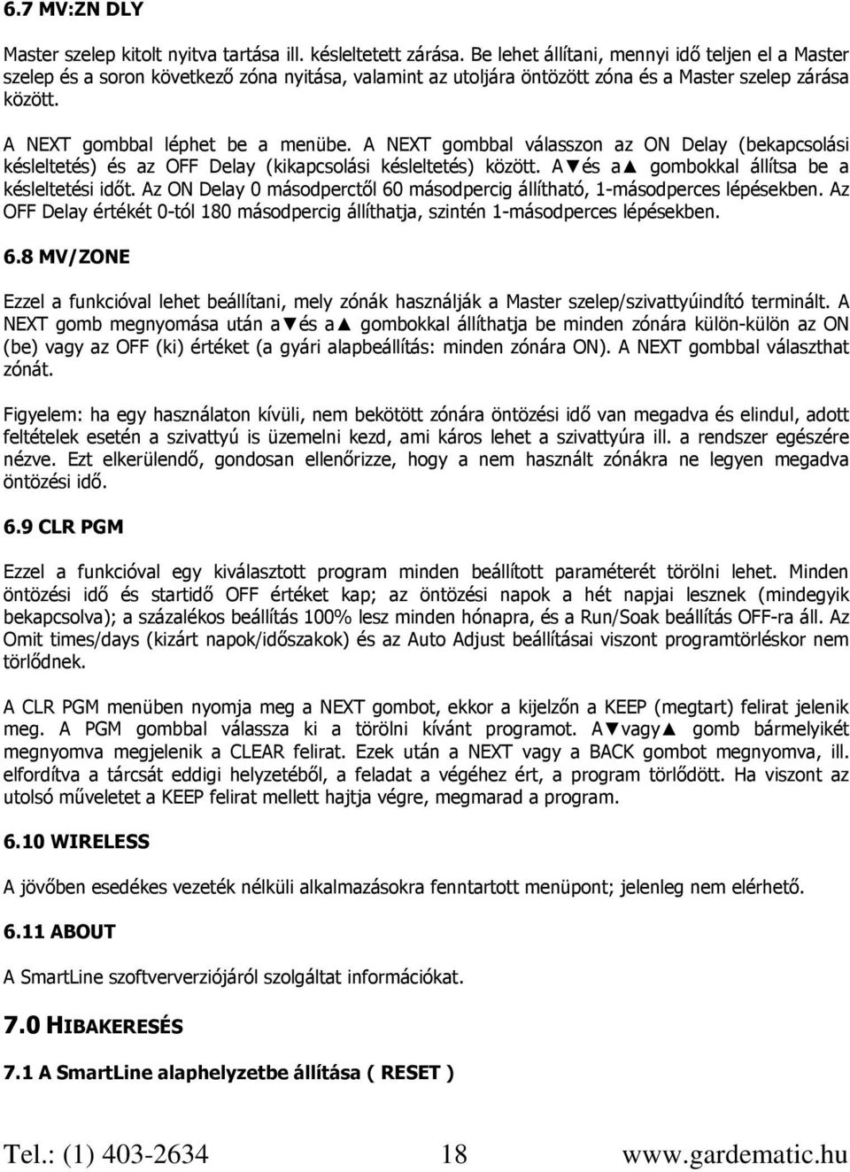 A NEXT gombbal válasszon az ON Delay (bekapcsolási késleltetés) és az OFF Delay (kikapcsolási késleltetés) között. A és a gombokkal állítsa be a késleltetési időt.