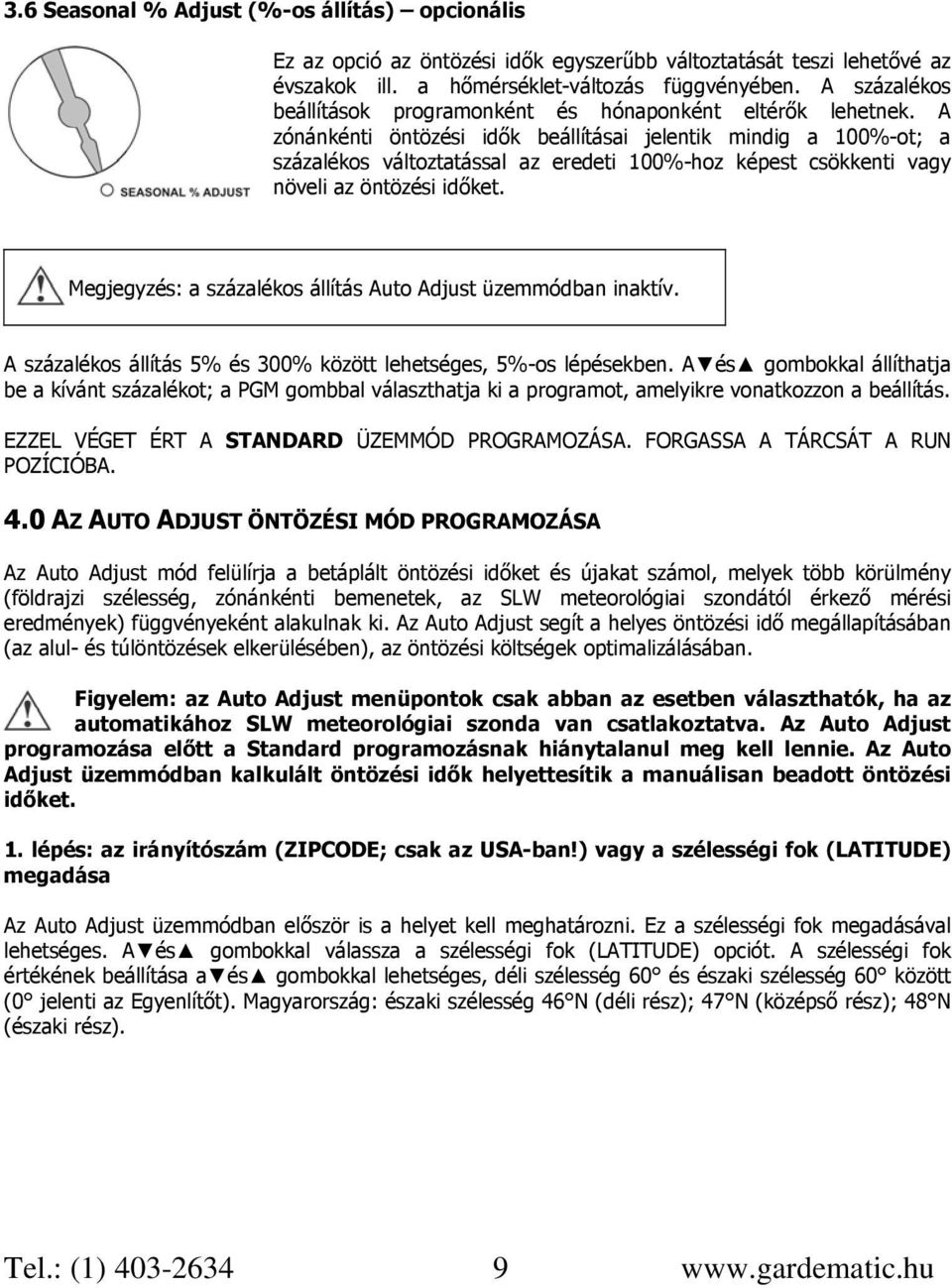 A zónánkénti öntözési idők beállításai jelentik mindig a 100%-ot; a százalékos változtatással az eredeti 100%-hoz képest csökkenti vagy növeli az öntözési időket.