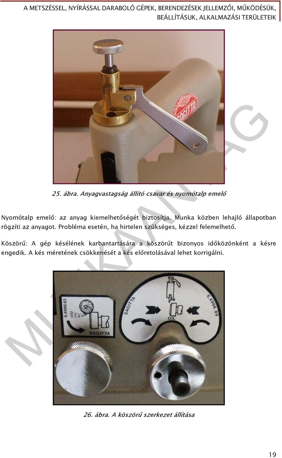 Munka közben lehajló állapotban rögzíti az anyagot.
