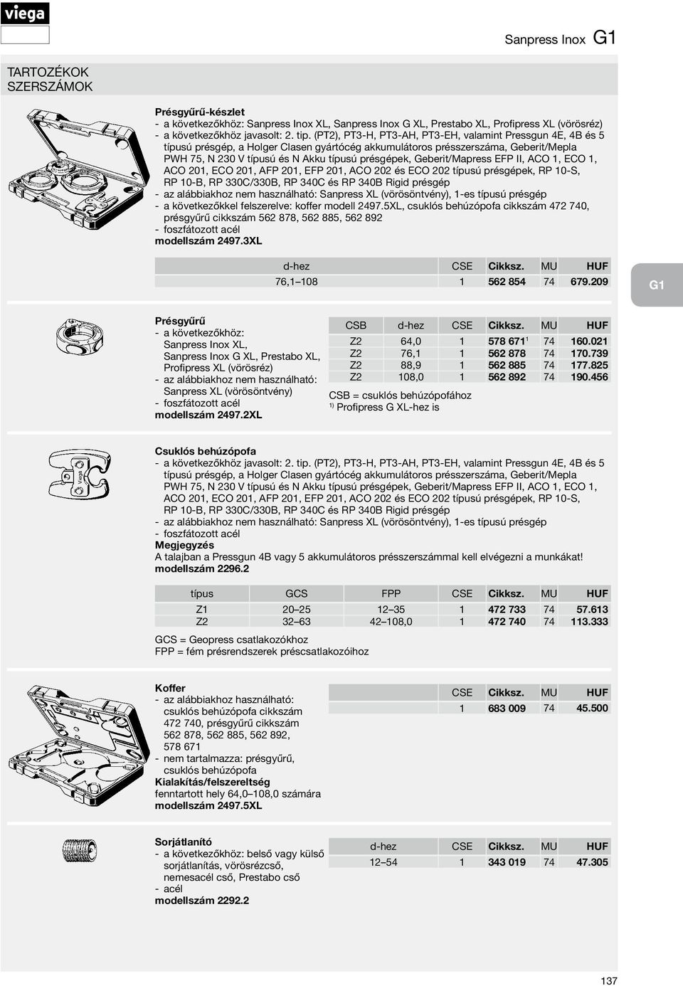 Geberit/Mapress EFP II, ACO 1, ECO 1, ACO 201, ECO 201, AFP 201, EFP 201, ACO 202 és ECO 202 típusú présgépek, RP 10-S, RP 10-B, RP 330C/330B, RP 340C és RP 340B Rigid présgép az alábbiakhoz nem