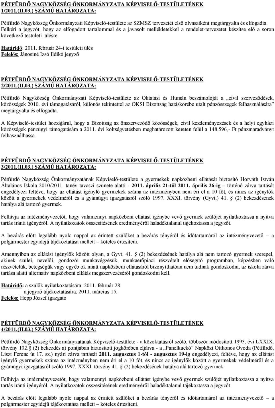 február 24-i testületi ülés Felelős: Jánosiné Izsó Ildikó jegyző 2/2011.(II.03.