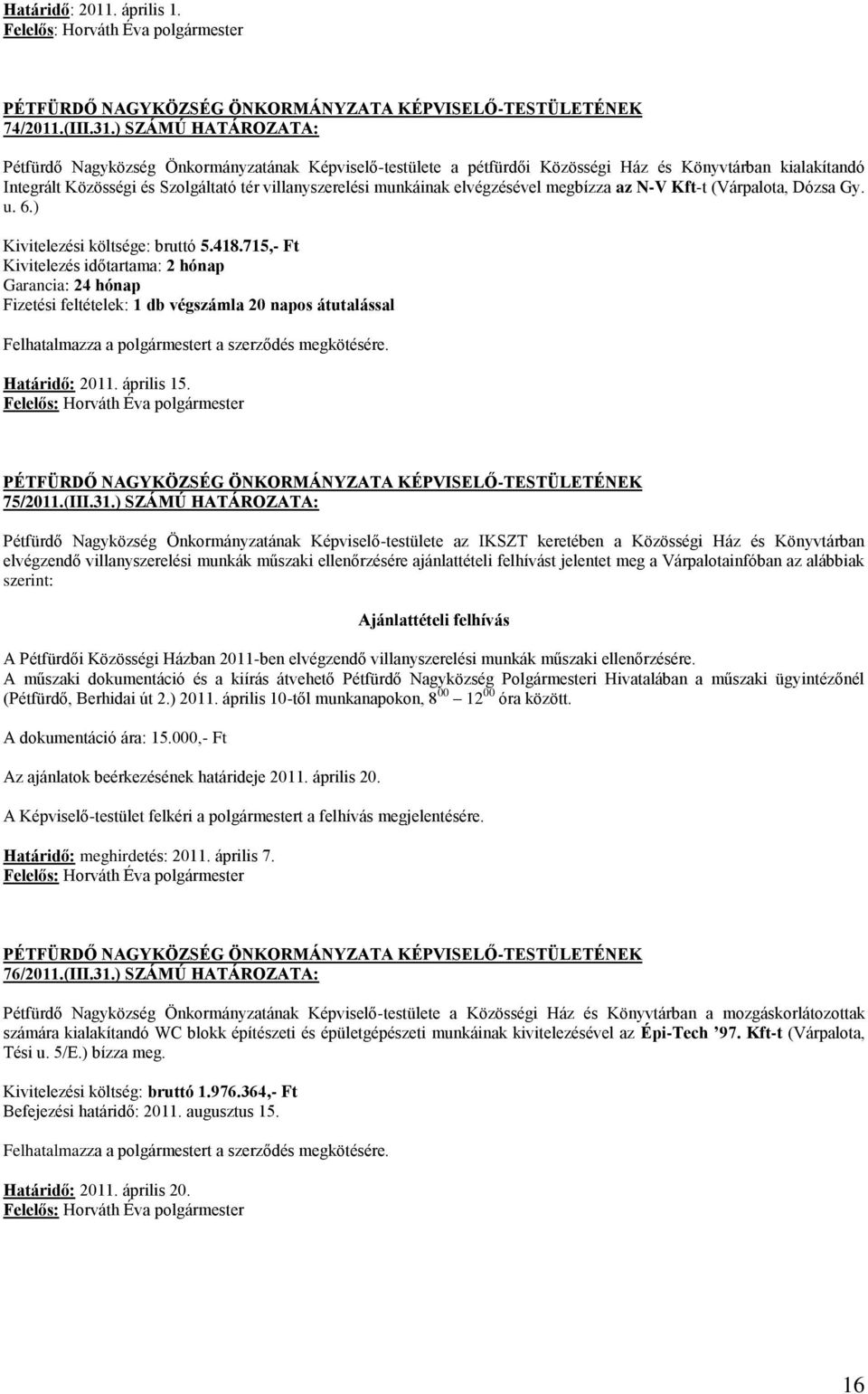 elvégzésével megbízza az N-V Kft-t (Várpalota, Dózsa Gy. u. 6.) Kivitelezési költsége: bruttó 5.418.
