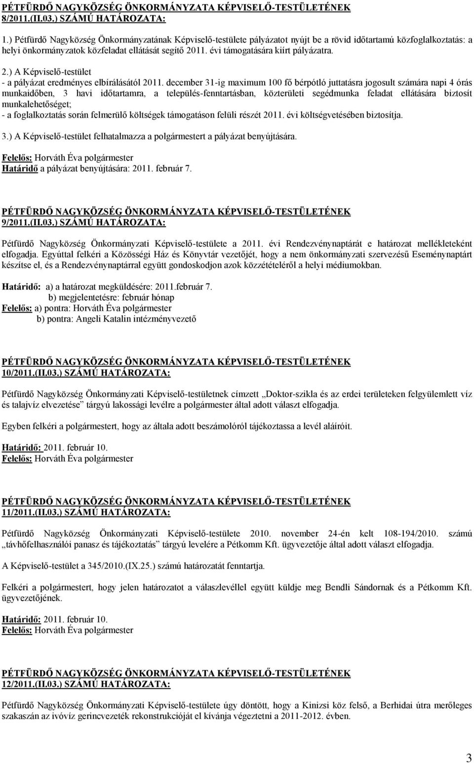 évi támogatására kiírt pályázatra. 2.) A Képviselő-testület - a pályázat eredményes elbírálásától 2011.