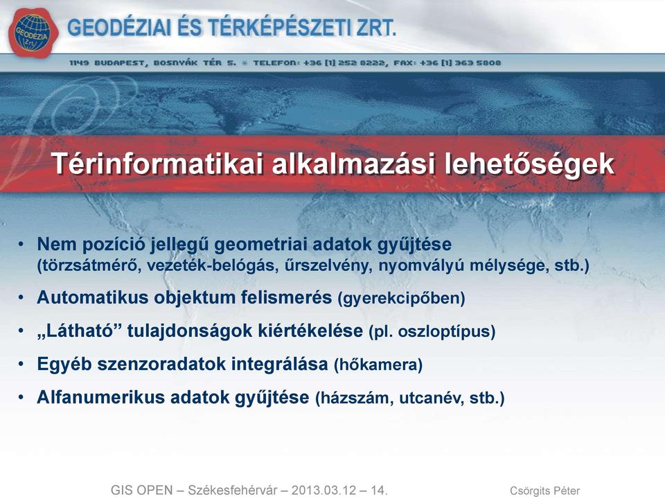 ) Automatikus objektum felismerés (gyerekcipőben) Látható tulajdonságok kiértékelése (pl.