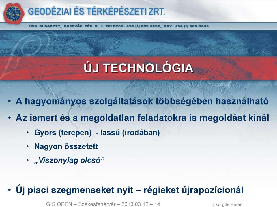 - lassú (irodában) Nagyon összetett Viszonylag olcsó Új piaci