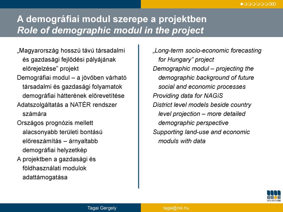 árnyaltabb demográfiai helyzetkép A projektben a gazdasági és földhasználati modulok adattámogatása Long-term socio-economic forecasting for Hungary project Demographic modul projecting the