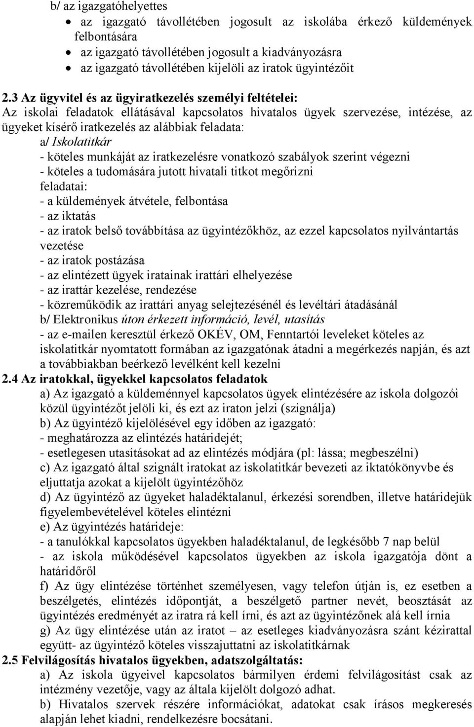 3 Az ügyvitel és az ügyiratkezelés személyi feltételei: Az iskolai feladatok ellátásával kapcsolatos hivatalos ügyek szervezése, intézése, az ügyeket kísérő iratkezelés az alábbiak feladata: a/