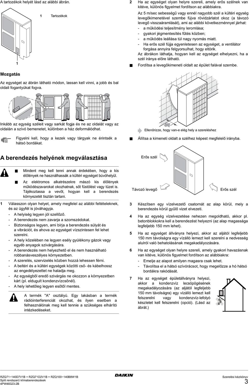 teljesítmény leromlása; - gyakori jégmentesítés fűtés közben; - a működés leállása túl nagy nyomás miatt.
