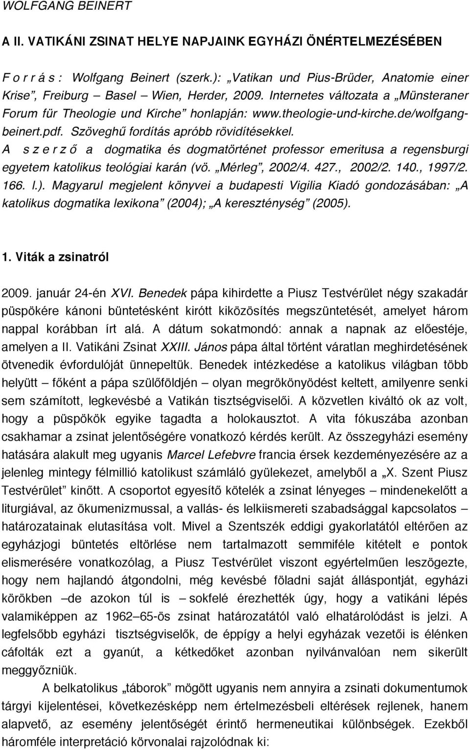 de/wolfgangbeinert.pdf. Szöveghű fordítás apróbb rövidítésekkel. A s z e r z ő a dogmatika és dogmatörténet professor emeritusa a regensburgi egyetem katolikus teológiai karán (vö. Mérleg, 2002/4.