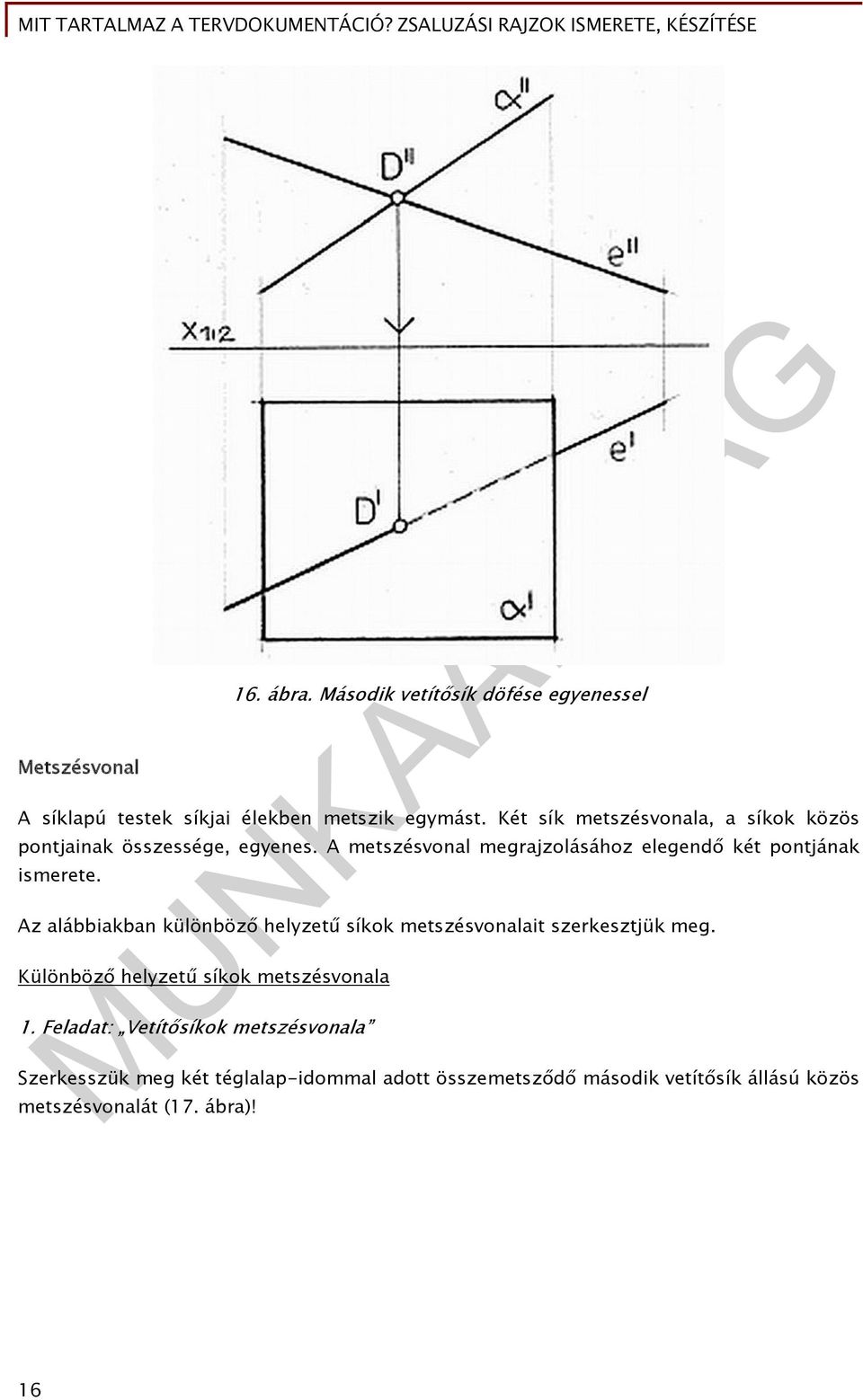 A metszésvonal megrajzolásához elegendő két pontjának ismerete.