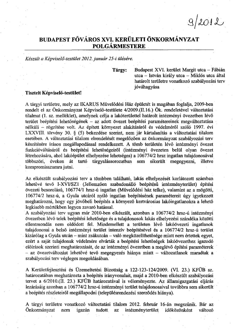 magában foglalja, 2009-ben rendelt el az Önkormányzat Képviselő-testülete 4/2009.(11.16.) Ök. renderetével változtatási tilalmat (1. sz.