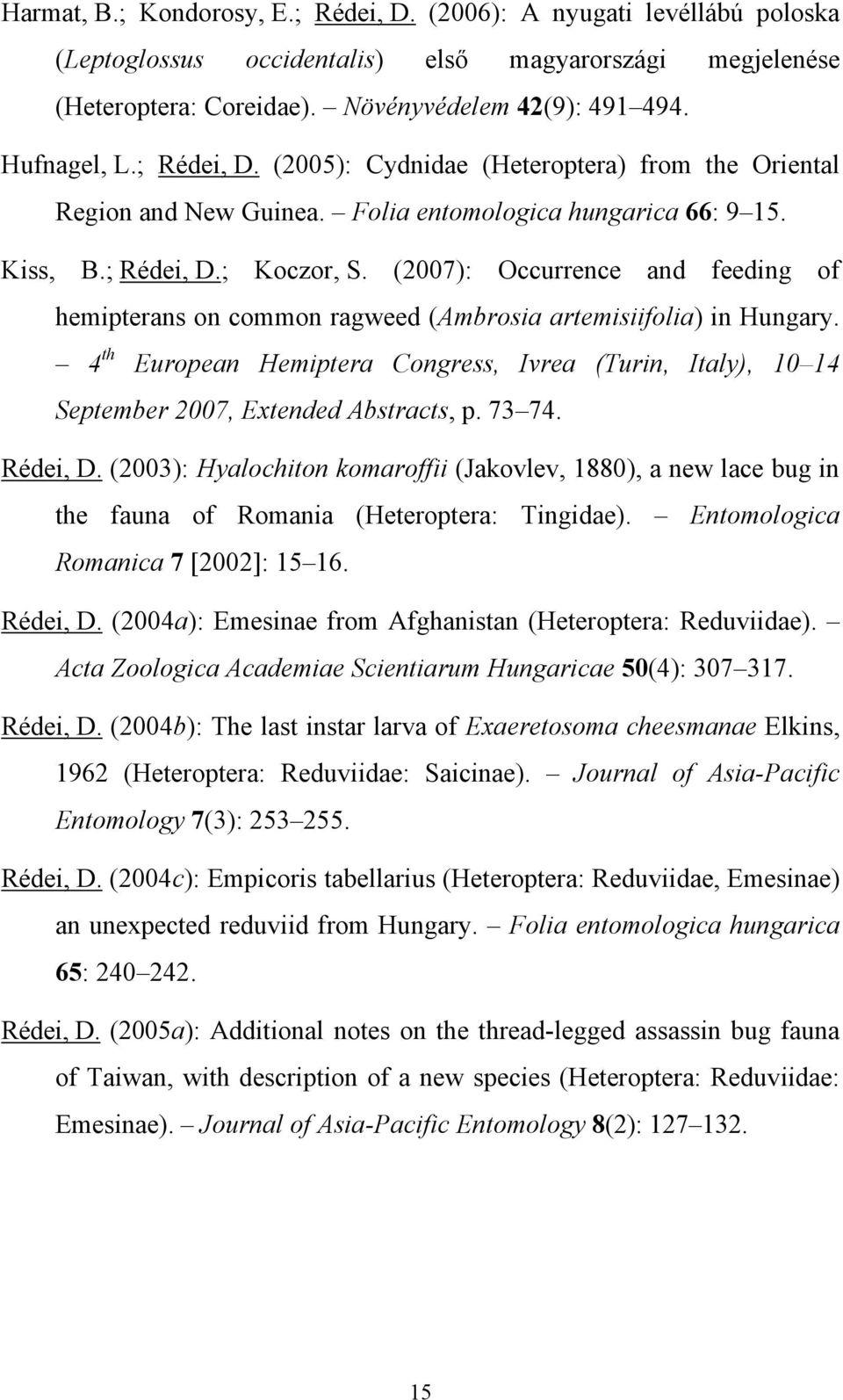 (2007): Occurrence and feeding of hemipterans on common ragweed (Ambrosia artemisiifolia) in Hungary.