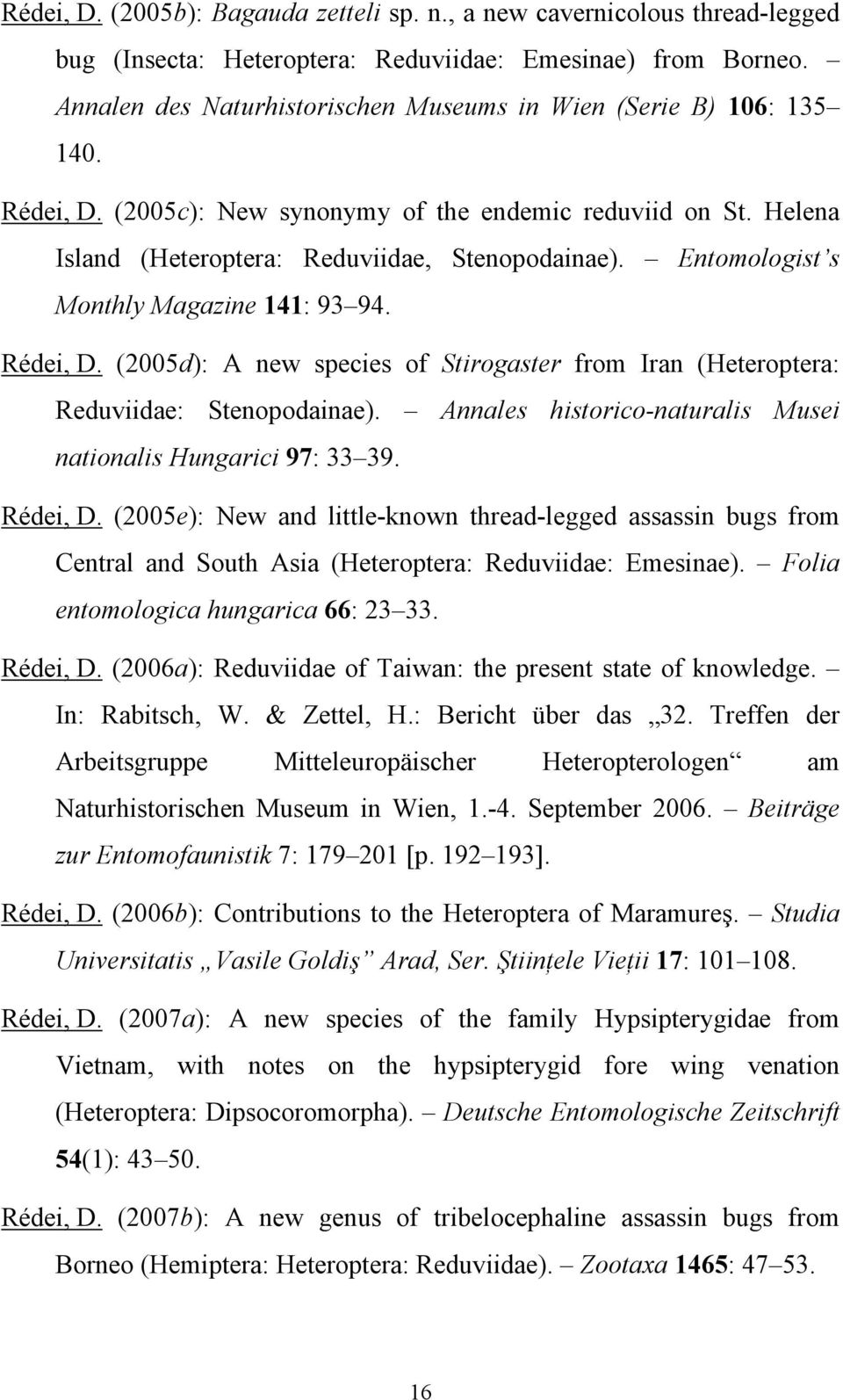 Entomologist s Monthly Magazine 141: 93 94. Rédei, D. (2005d): A new species of Stirogaster from Iran (Heteroptera: Reduviidae: Stenopodainae).