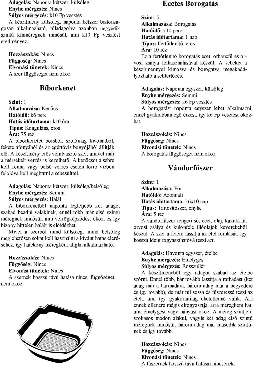 Bíborkenet Szint: 1 Alkalmazása: Kenőcs Hatóidő: k6 perc Hatás időtartama: k10 óra Típus: Koaguláns, erős Ára: 75 réz A bíborkenetet borsból, szőlőmag kivonatból, fekete áfonyából és az egértövis