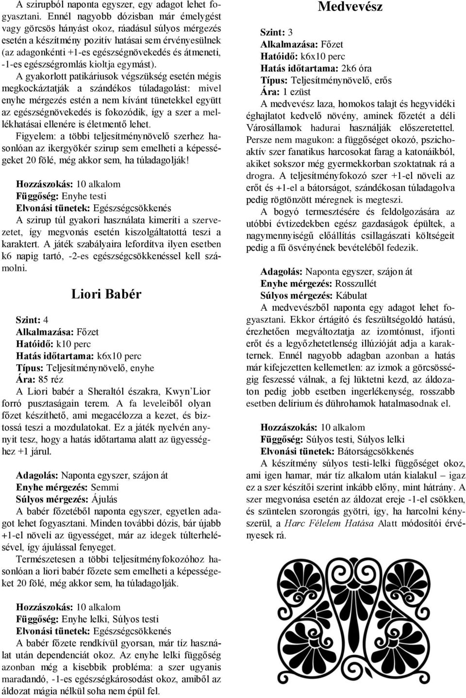 -1-es egészségromlás kioltja egymást).