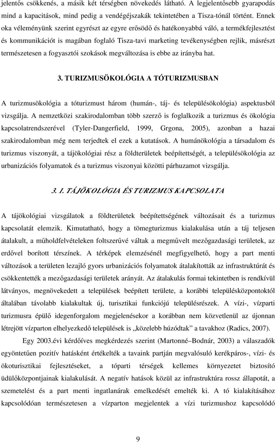 természetesen a fogyasztói szokások megváltozása is ebbe az irányba hat. 3.