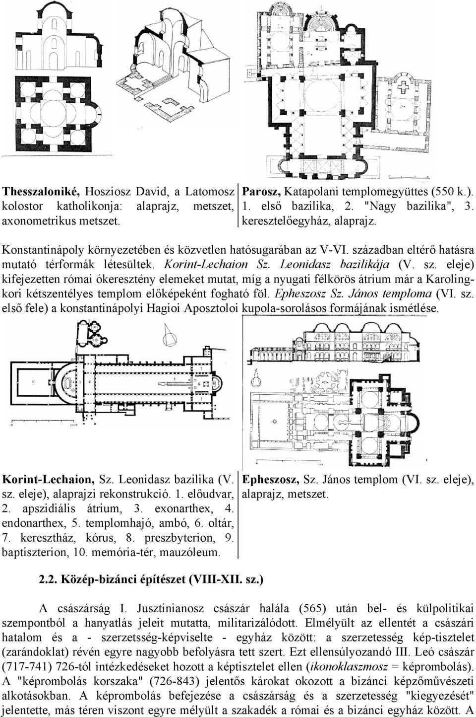 zadban eltérő hatásra mutató térformák létesültek. Korint-Lechaion Sz. Leonidasz bazilikája (V. sz.