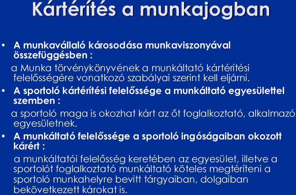 A sportoló kártérítési felelőssége a munkáltató egyesülettel szemben : a sportoló maga is okozhat kárt az őt foglalkoztató, alkalmazó egyesületnek.