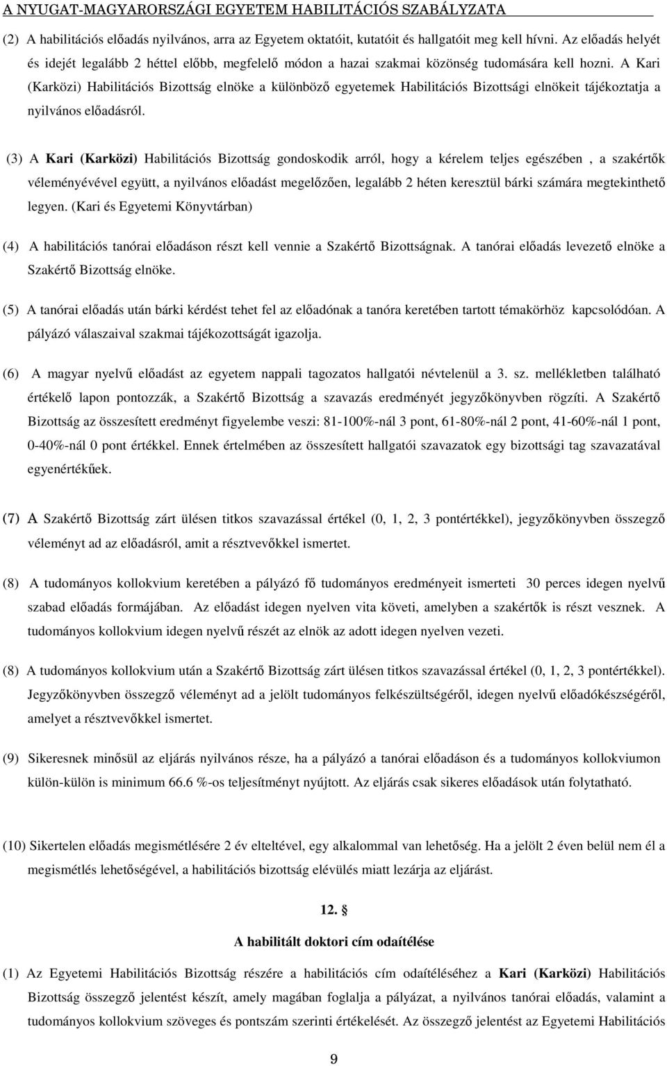 A Kari (Karközi) Habilitációs Bizottság elnöke a különböz egyetemek Habilitációs Bizottsági elnökeit tájékoztatja a nyilvános eladásról.
