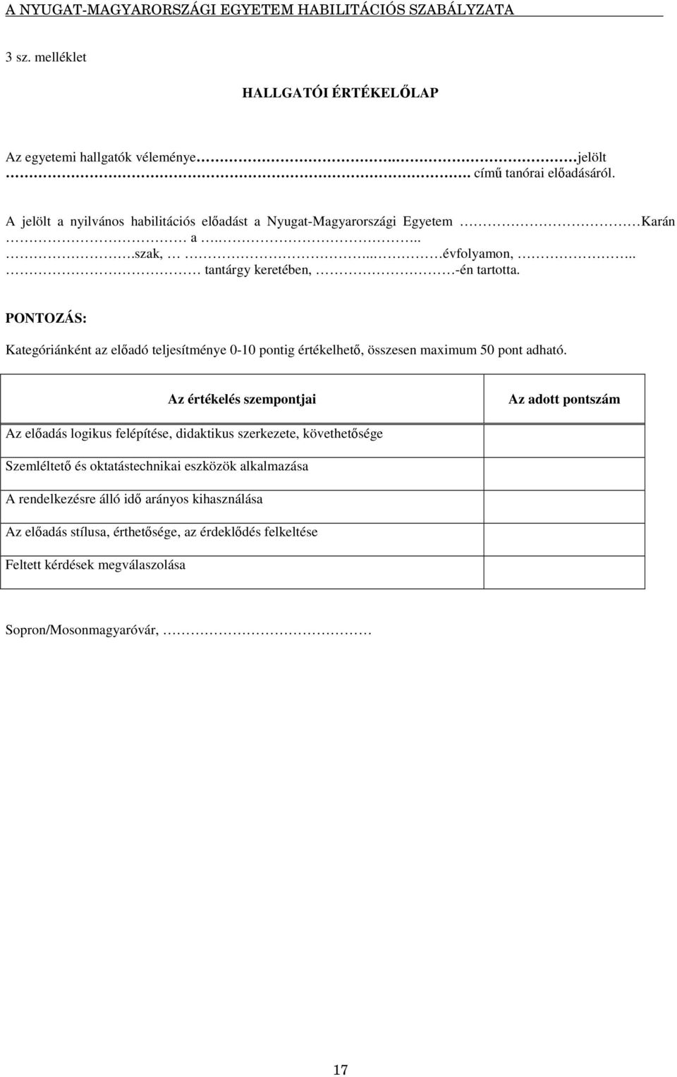 PONTOZÁS: Kategóriánként az eladó teljesítménye 0-10 pontig értékelhet, összesen maximum 50 pont adható.