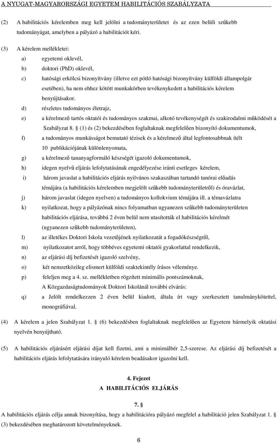 kötött munkakörben tevékenykedett a habilitációs kérelem benyújtásakor.