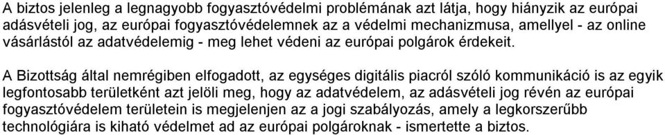 A Bizottság által nemrégiben elfogadott, az egységes digitális piacról szóló kommunikáció is az egyik legfontosabb területként azt jelöli meg, hogy az