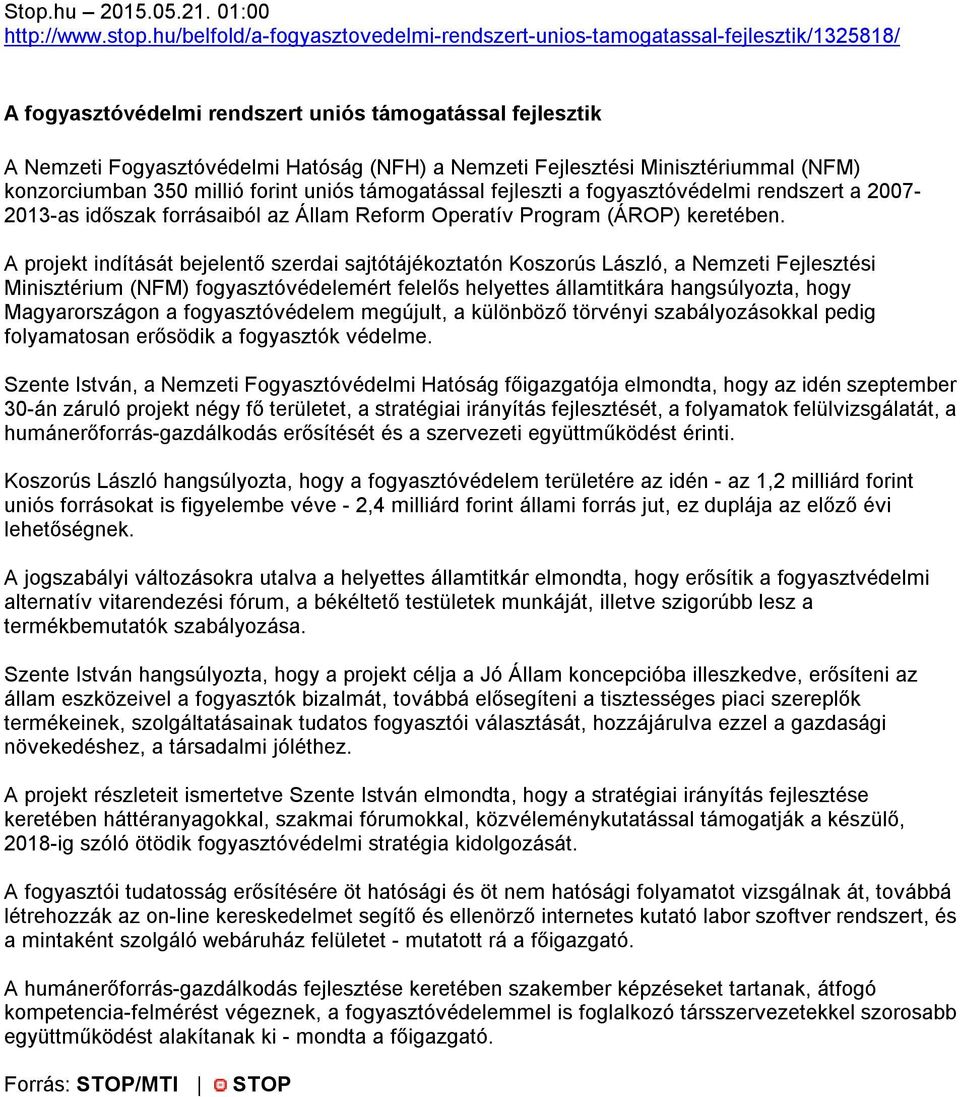 Fejlesztési Minisztériummal (NFM) konzorciumban 350 millió forint uniós támogatással fejleszti a fogyasztóvédelmi rendszert a 2007-2013-as időszak forrásaiból az Állam Reform Operatív Program (ÁROP)