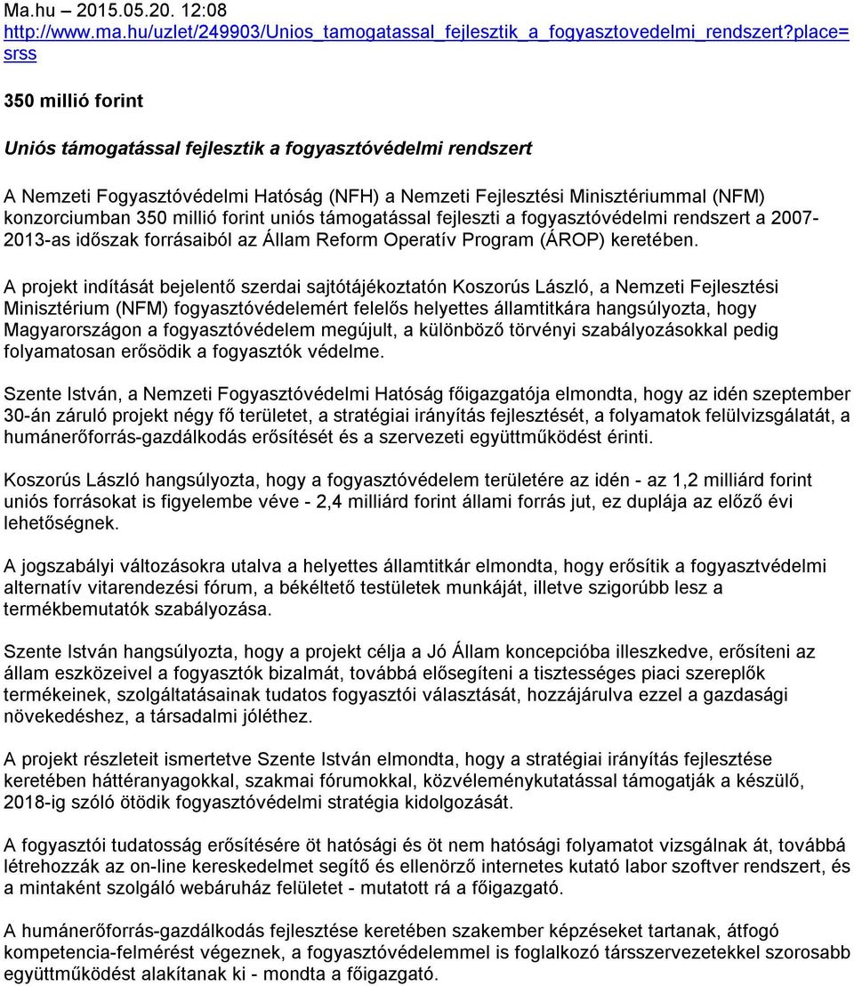 forint uniós támogatással fejleszti a fogyasztóvédelmi rendszert a 2007-2013-as időszak forrásaiból az Állam Reform Operatív Program (ÁROP) keretében.