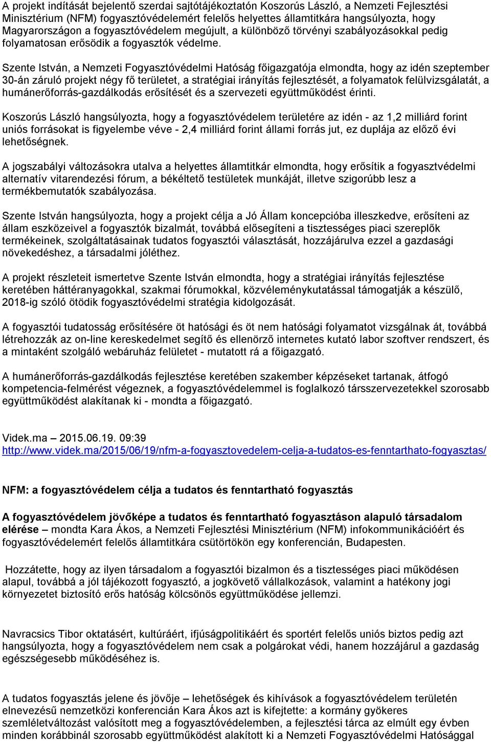 Szente István, a Nemzeti Fogyasztóvédelmi Hatóság főigazgatója elmondta, hogy az idén szeptember 30-án záruló projekt négy fő területet, a stratégiai irányítás fejlesztését, a folyamatok