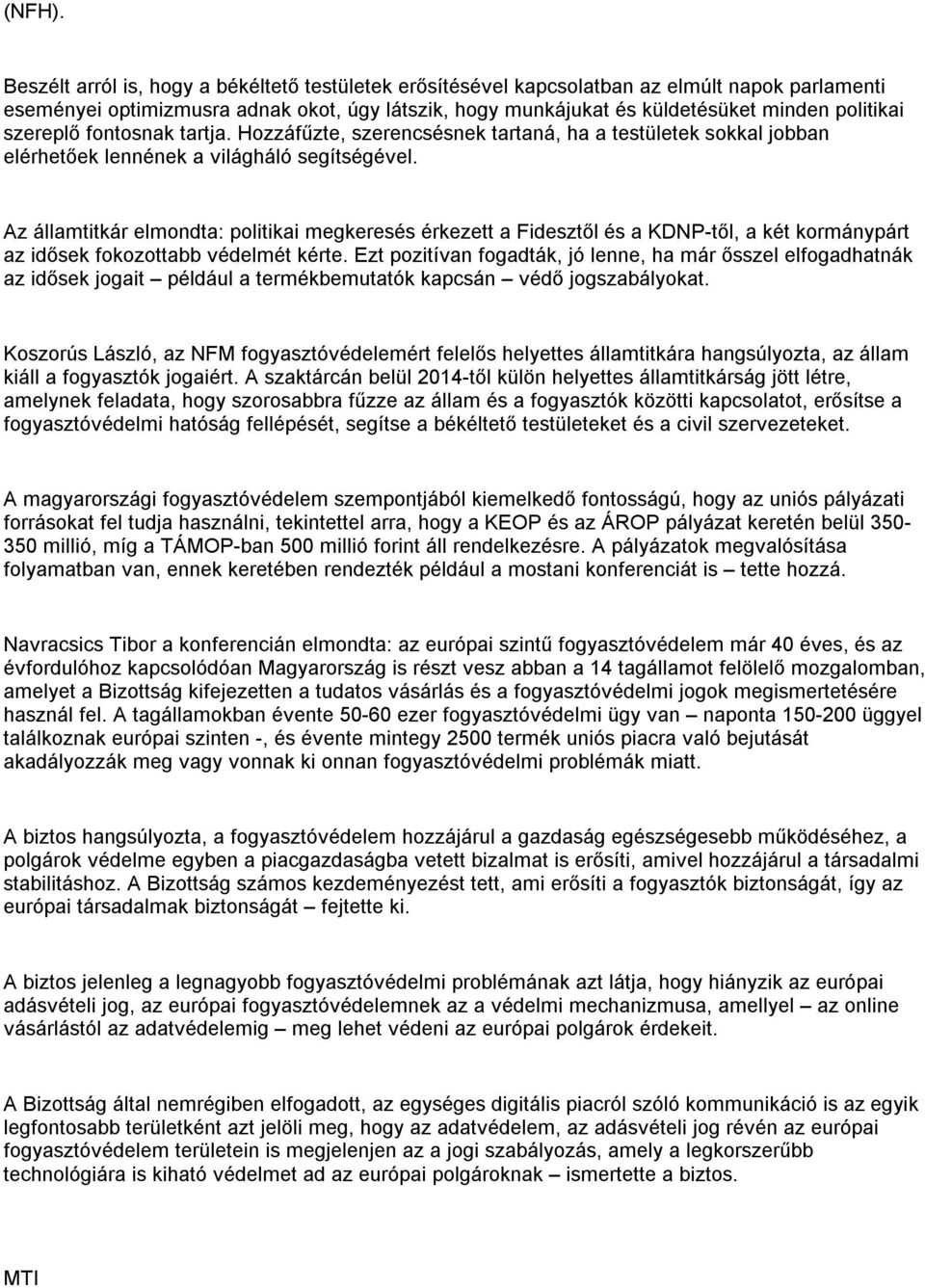 szereplő fontosnak tartja. Hozzáfűzte, szerencsésnek tartaná, ha a testületek sokkal jobban elérhetőek lennének a világháló segítségével.