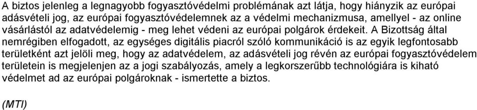 A Bizottság által nemrégiben elfogadott, az egységes digitális piacról szóló kommunikáció is az egyik legfontosabb területként azt jelöli meg, hogy az