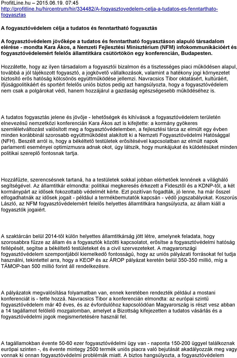 fenntartható fogyasztáson alapuló társadalom elérése - mondta Kara Ákos, a Nemzeti Fejlesztési Minisztérium (NFM) infokommunikációért és fogyasztóvédelemért felelős államtitkára csütörtökön egy