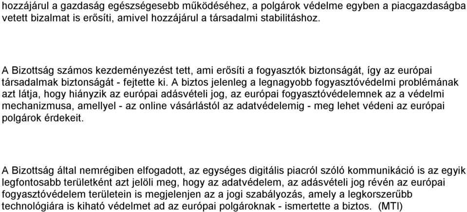 A biztos jelenleg a legnagyobb fogyasztóvédelmi problémának azt látja, hogy hiányzik az európai adásvételi jog, az európai fogyasztóvédelemnek az a védelmi mechanizmusa, amellyel - az online