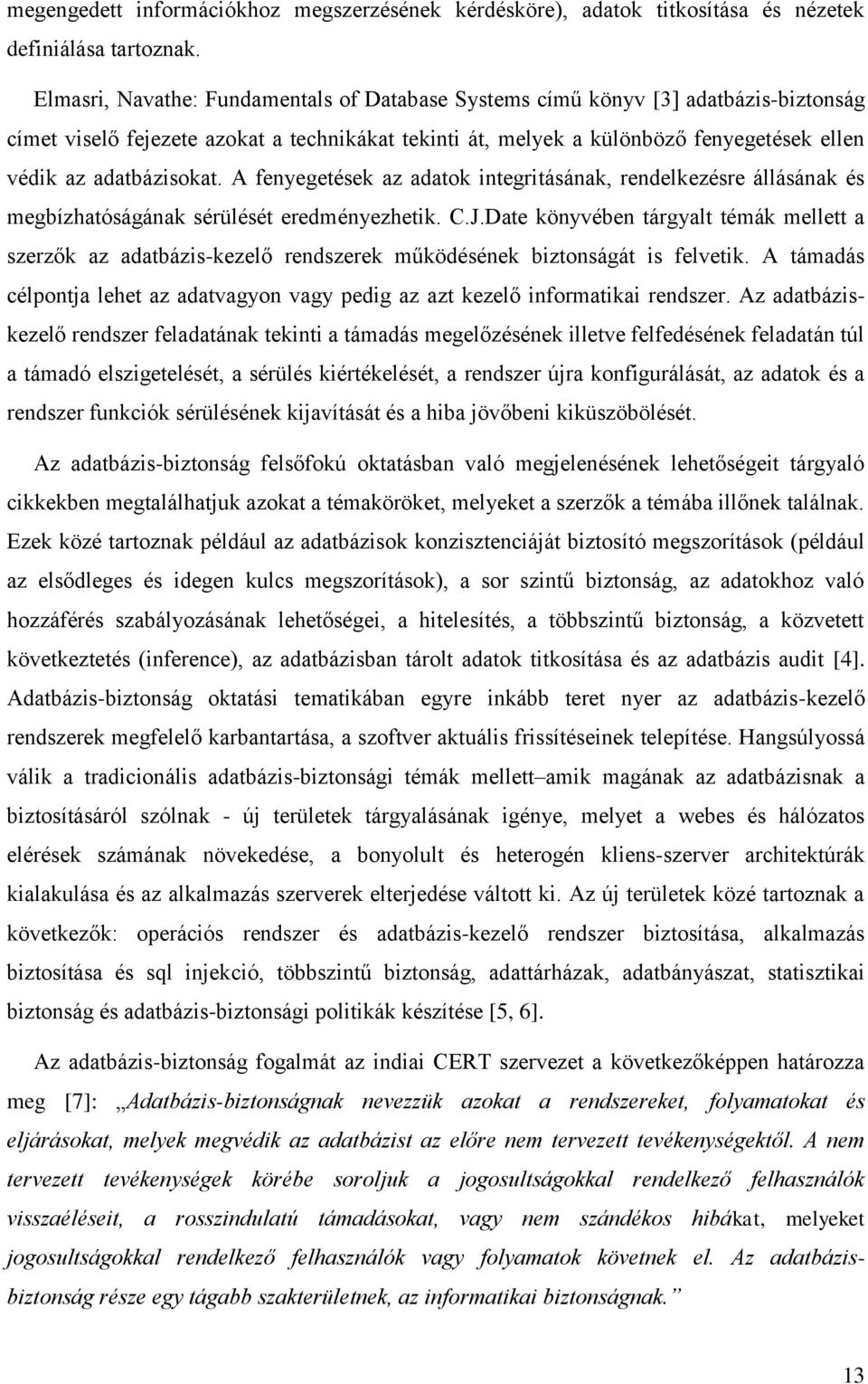 adatbázisokat. A fenyegetések az adatok integritásának, rendelkezésre állásának és megbízhatóságának sérülését eredményezhetik. C.J.