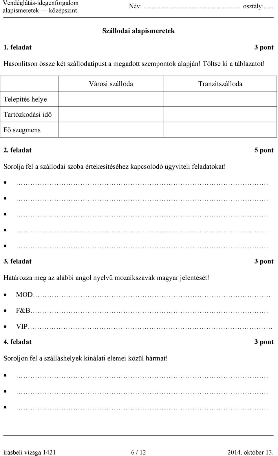 feladat 5 pont Sorolja fel a szállodai szoba értékesítéséhez kapcsolódó ügyviteli feladatokat! 3.