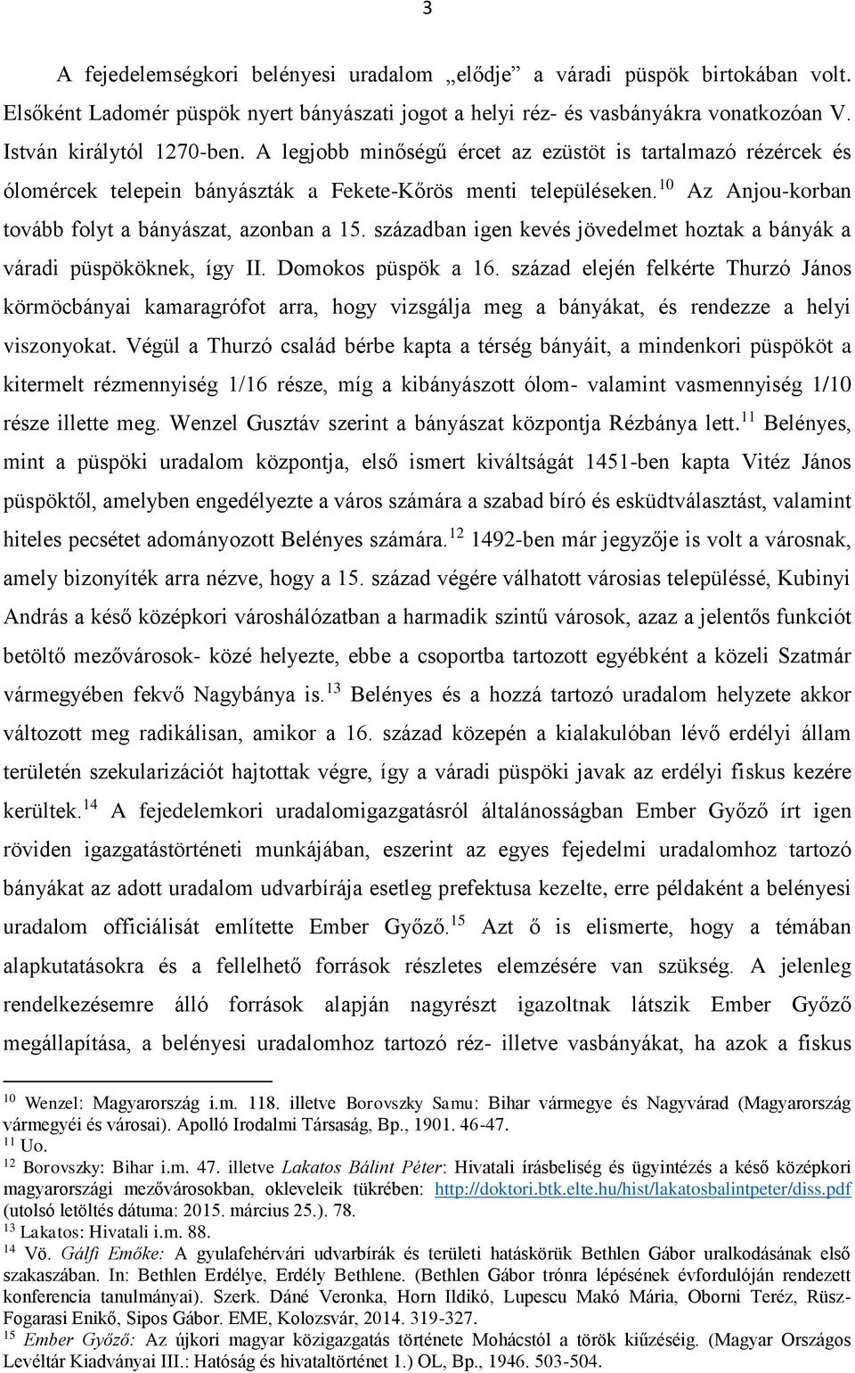 században igen kevés jövedelmet hoztak a bányák a váradi püspököknek, így II. Domokos püspök a 16.