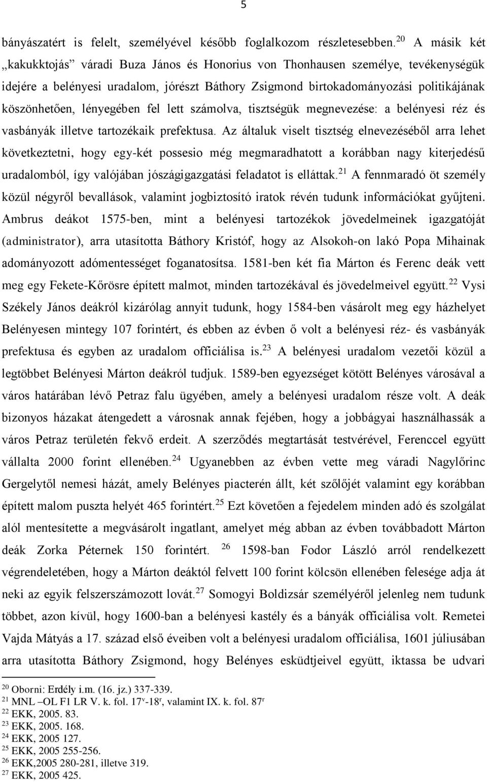 lényegében fel lett számolva, tisztségük megnevezése: a belényesi réz és vasbányák illetve tartozékaik prefektusa.