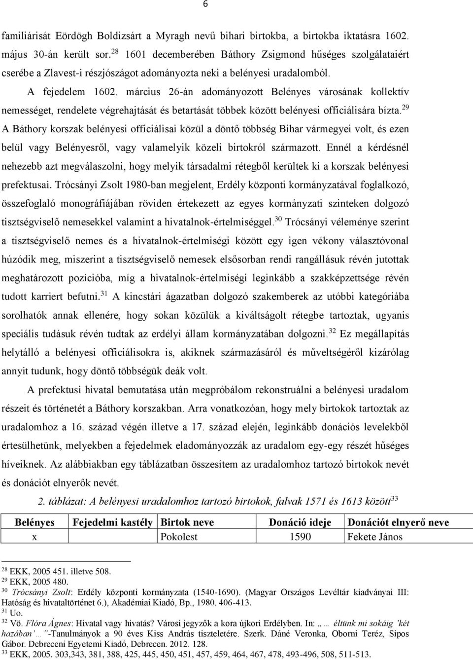 március 26-án adományozott Belényes városának kollektív nemességet, rendelete végrehajtását és betartását többek között belényesi officiálisára bízta.