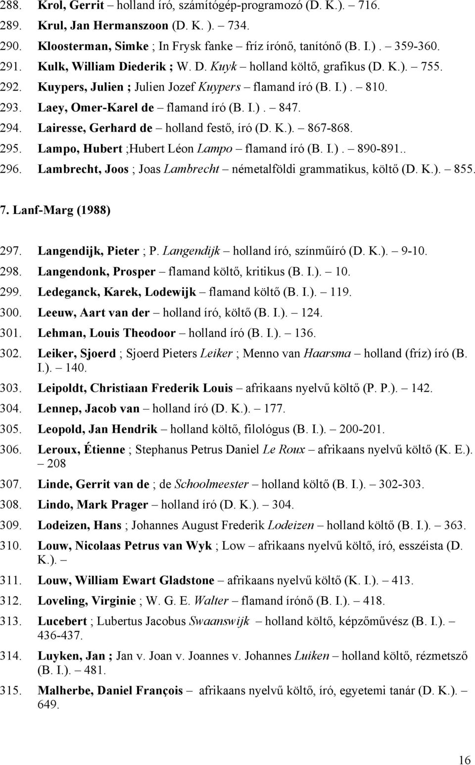 Lairesse, Gerhard de holland festő, író (D. K.). 867-868. 295. Lampo, Hubert ;Hubert Léon Lampo flamand író (B. I.). 890-891.. 296. Lambrecht, Joos ; Joas Lambrecht németalföldi grammatikus, költő (D.
