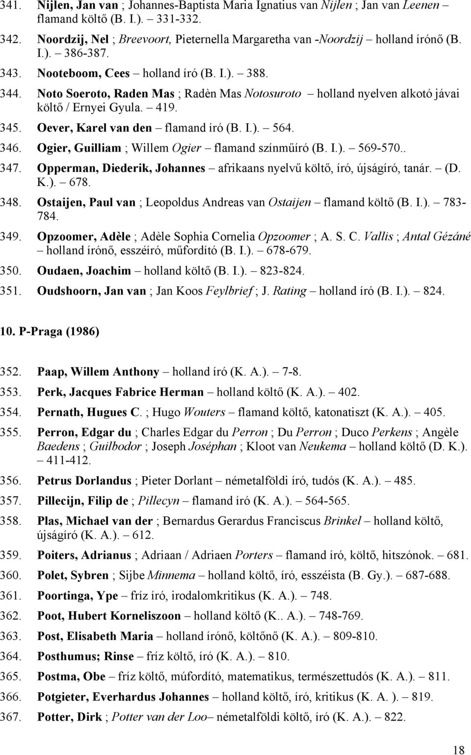 Noto Soeroto, Raden Mas ; Radèn Mas Notosuroto holland nyelven alkotó jávai költő / Ernyei Gyula. 419. 345. Oever, Karel van den flamand író (B. I.). 564. 346.