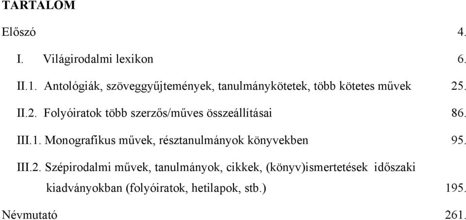 . II.2. Folyóiratok több szerzős/műves összeállításai 86. III.1.