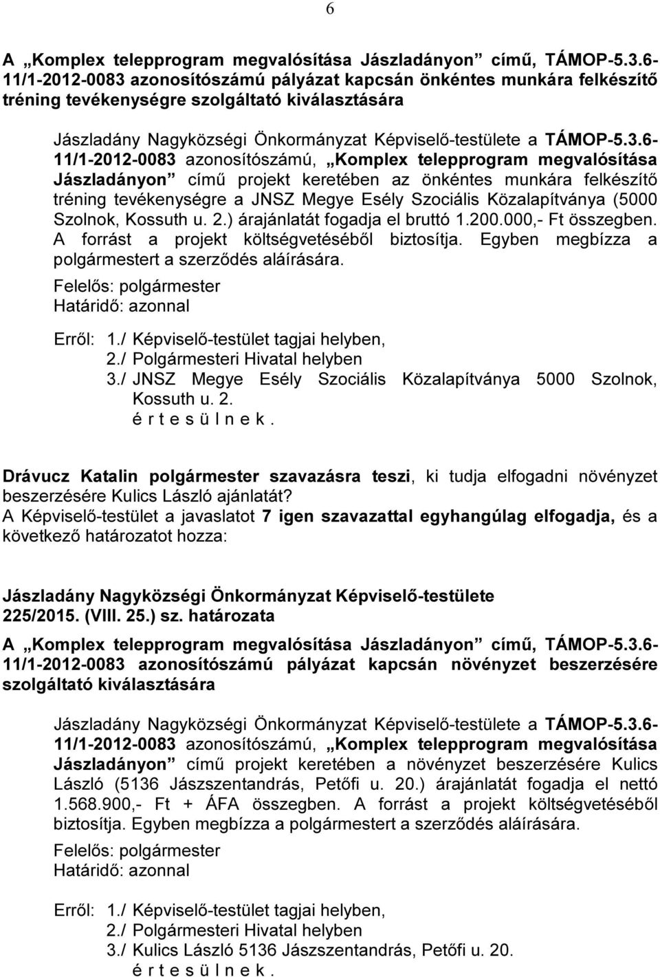 azonosítószámú pályázat kapcsán önkéntes munkára felkészítő tréning tevékenységre szolgáltató kiválasztására a TÁMOP-5.3.