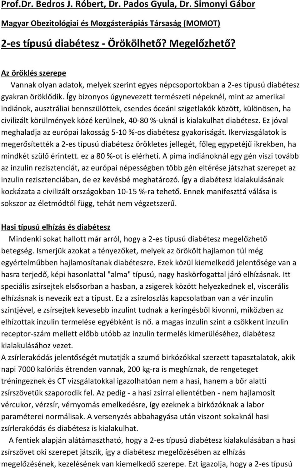 Így bizonyos úgynevezett természeti népeknél, mint az amerikai indiánok, ausztráliai bennszülöttek, csendes óceáni szigetlakók között, különösen, ha civilizált körülmények közé kerülnek, 40-80