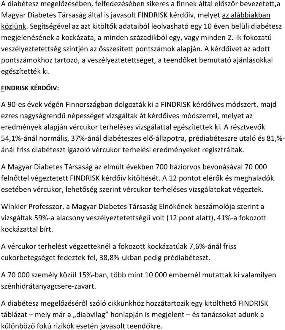 -ik fokozatú veszélyeztetettség szintjén az összesített pontszámok alapján. A kérdőívet az adott pontszámokhoz tartozó, a veszélyeztetettséget, a teendőket bemutató ajánlásokkal egészítették ki.