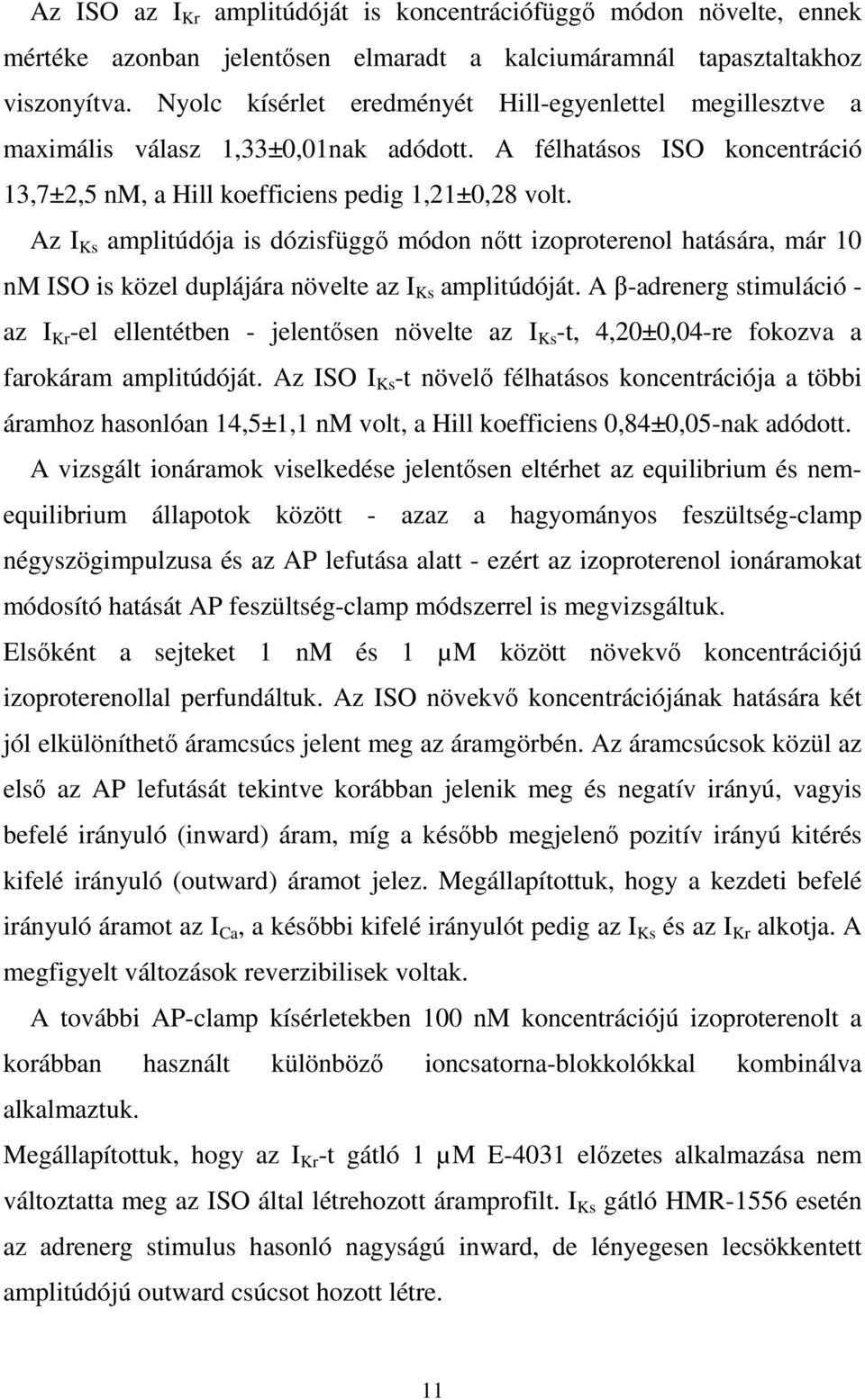 Az I Ks amplitúdója is dózisfüggő módon nőtt izoproterenol hatására, már 10 nm ISO is közel duplájára növelte az I Ks amplitúdóját.