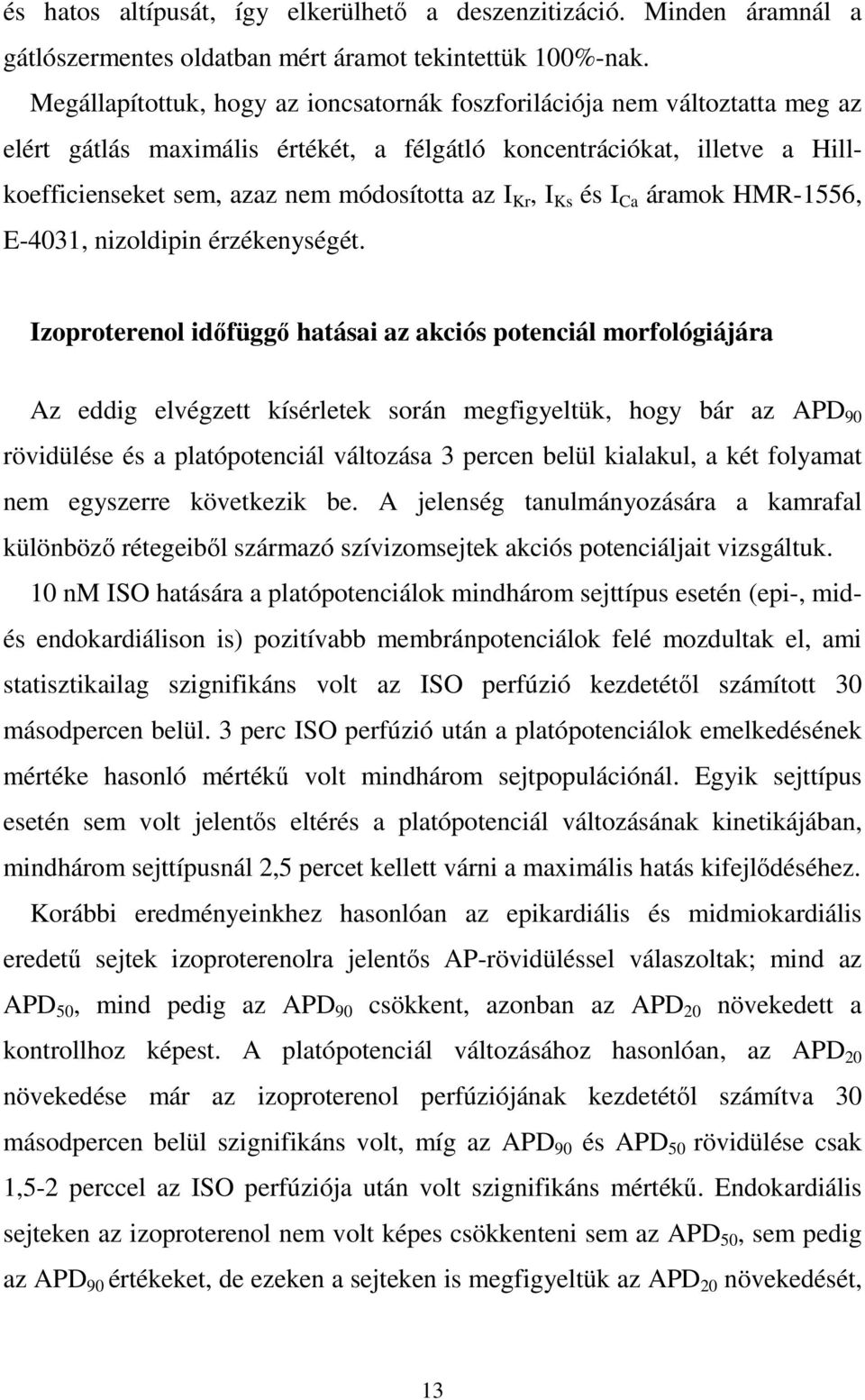 Kr, I Ks és I Ca áramok HMR-1556, E-4031, nizoldipin érzékenységét.