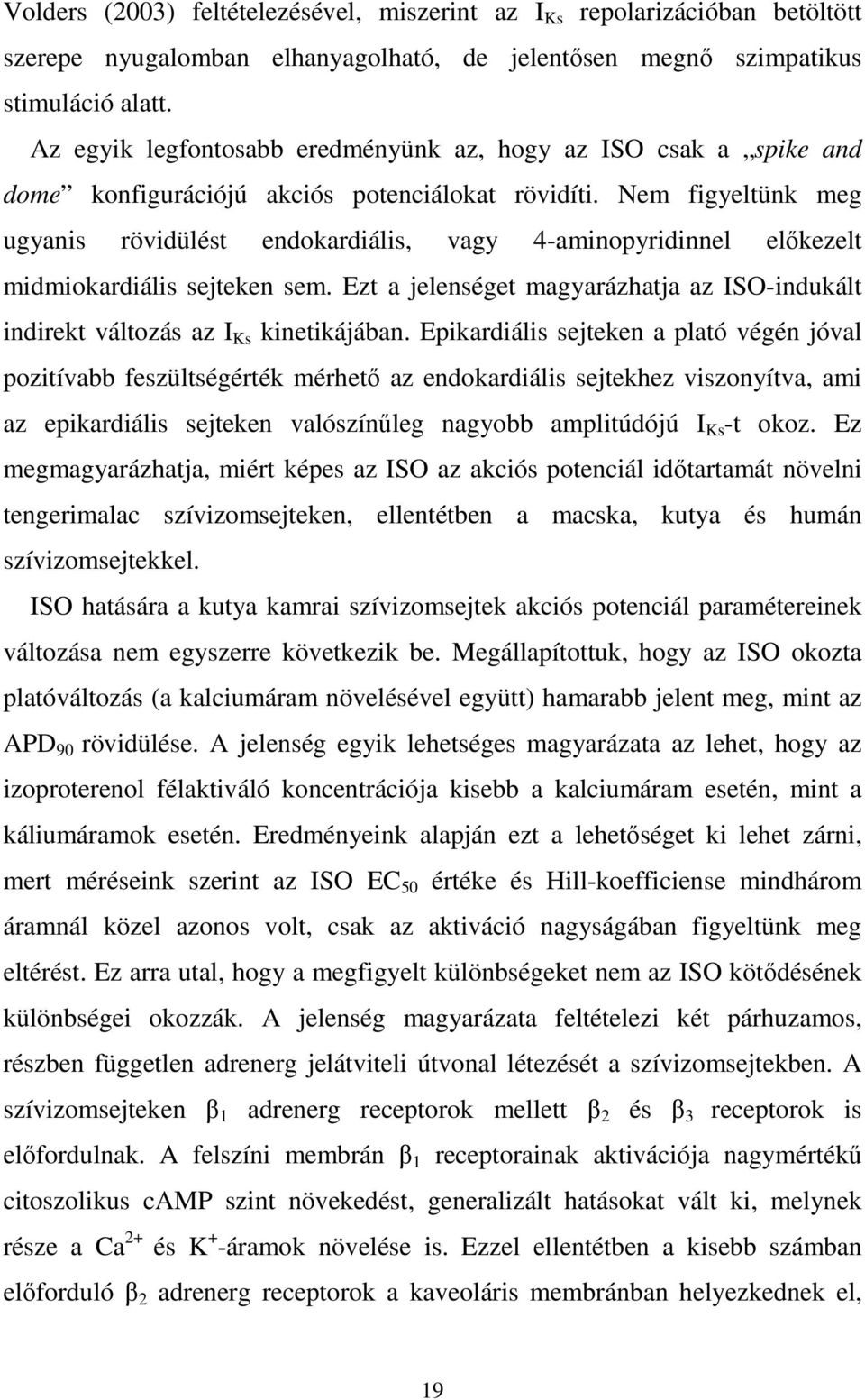 Nem figyeltünk meg ugyanis rövidülést endokardiális, vagy 4-aminopyridinnel előkezelt midmiokardiális sejteken sem.