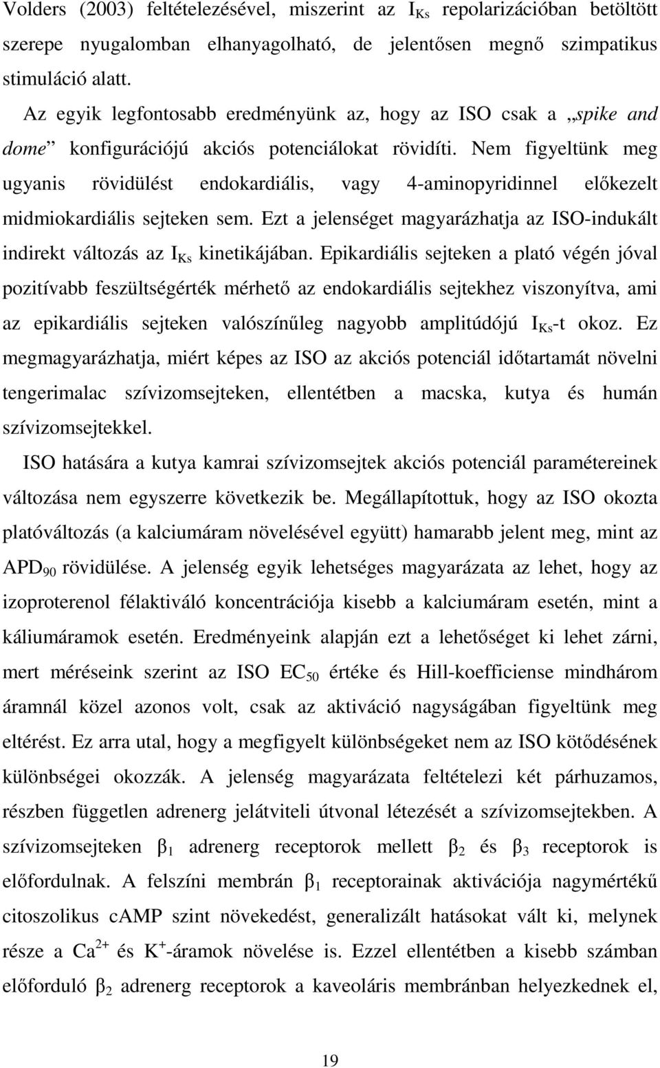 Nem figyeltünk meg ugyanis rövidülést endokardiális, vagy 4-aminopyridinnel előkezelt midmiokardiális sejteken sem.